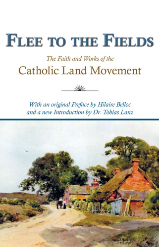 Flee to the Fields: The Faith and Works of the Catholic Land Movement