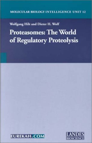 Proteasomes : The World of Regulatory Proteolysis (Molecular Biology Intelligence Unit)