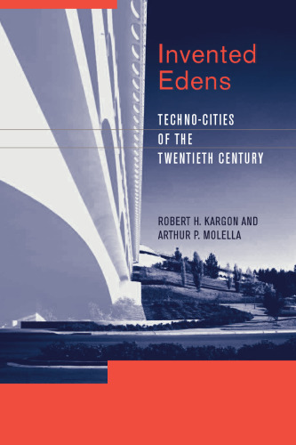 Invented Edens: Techno-Cities of the Twentieth Century (Lemelson Center Studies in Invention and Innovation)