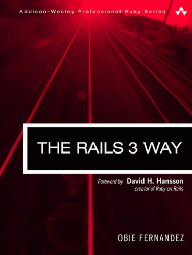 The Rails 3 Way, 2nd Edition (Addison-Wesley Professional Ruby Series)