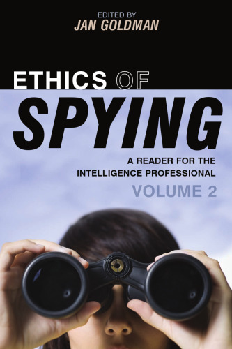 Ethics of Spying: A Reader for the Intelligence Professional, Volume 2 (Scarecrow Professional Intelligence Education Series)