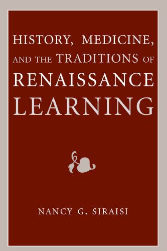 History, Medicine, and the Traditions of Renaissance Learning (Cultures of Knowledge in the Early Modern World)