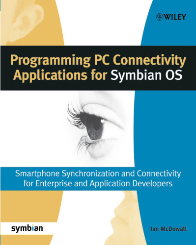 Programming PC connectivity applications for Symbian OS: smartphone synchronization and connectivity for enterprise and application developers