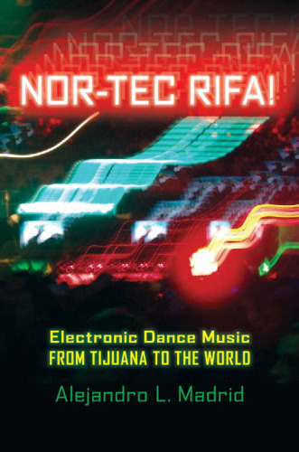 Nor-tec Rifa!: Electronic Dance Music from Tijuana to the World (Currents in Iberian and Latin American Music)