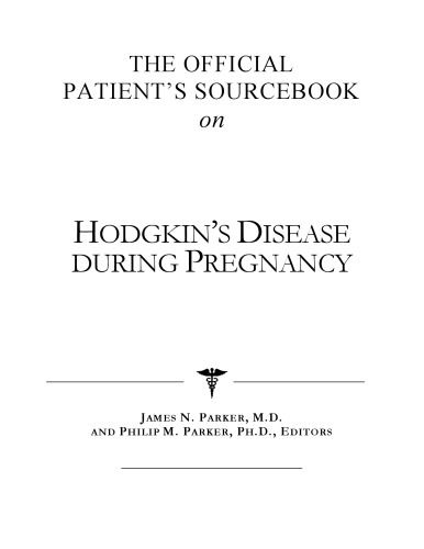 The Official Patient's Sourcebook on Hodgkin's Disease During Pregnancy: A Revised and Updated Directory for the Internet Age