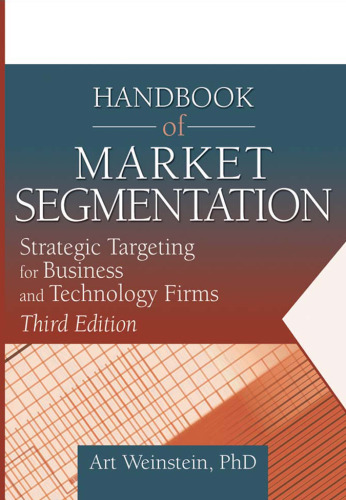 Handbook of Market Segmentation: Strategic Targeting for Business and Technology Firms (Haworth Series in Segmented, Targeted, and Customized Market) (Haworth ... Segmented, Targeted, and Customized Market)