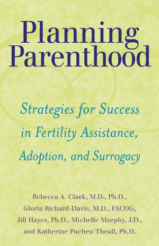 Planning Parenthood: Strategies for Success in Fertility Assistance, Adoption, and Surrogacy