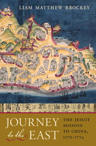 Journey to the East: The Jesuit Mission to China, 1579-1724