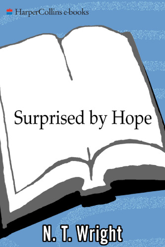 Surprised by Hope: Rethinking Heaven, the Resurrection, and the Mission of the Church