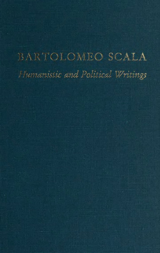 Bartolomeo Scala: Humanistic and Political Writings (Medieval and Renaissance Texts and Studies)