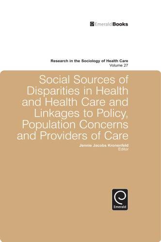 Social Sources of Disparities in Health and Health Care and Linkages to Policy, Population Concerns and Providers of Care (Research in the Sociology of Health Care) (Research in the Sociology of Work)