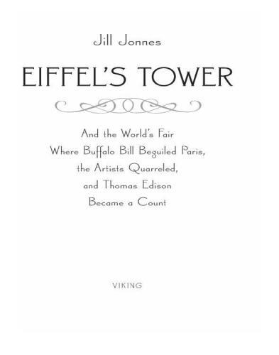 Eiffel's Tower: And the World's Fair Where Buffalo Bill Beguiled Paris, the Artists Quarreled, and Thomas Edison Became a Count