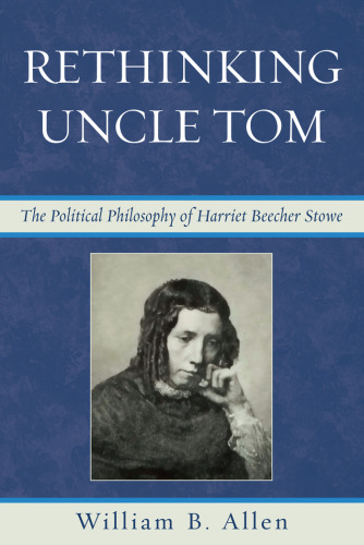 Rethinking Uncle Tom: The Political Thought of Harriet Beecher Stowe