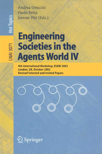 Engineering Societies in the Agents World IV: 4th International Workshop, ESAW 2003, London, UK, October 29-31, 2003, Revised Selected and Invited Papers ...