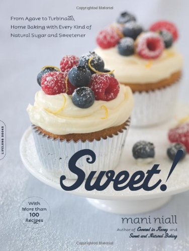 Sweet!: From Agave to Turbinado, Home Baking with Every Kind of Natural Sugar and Sweetener