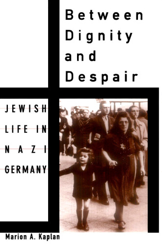 Between Dignity and Despair: Jewish Life in Nazi Germany (Studies in Jewish History)