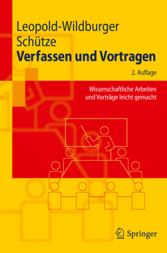 Verfassen und Vortragen: Wissenschaftliche Arbeiten und Vorträge leicht gemacht