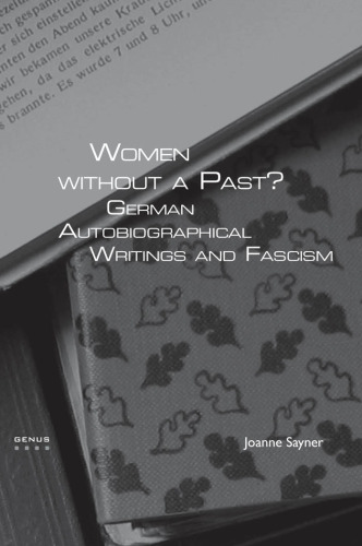 Women without a Past?: German Autobiographical Writings and Fascism. (Genus: Gender in Modern Culture)