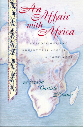 An Affair with Africa: Expeditions And Adventures Across A Continent