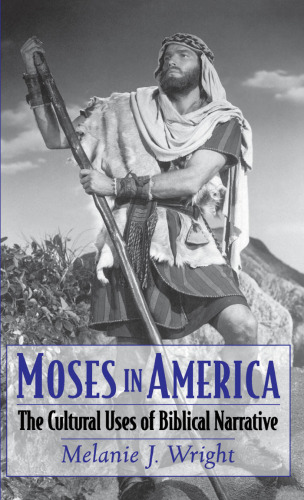 Moses in America: The Cultural Uses of Biblical Narrative (American Academy of Religion Cultural Criticism Series)