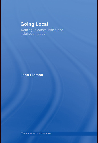 Going Local: Developing Effective Neighbourhood Practice (The Social Work Skills Series)