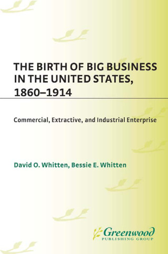 The Birth of Big Business in the United States, 1860-1914: Commercial, Extractive, and Industrial Enterprise