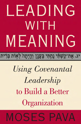 Leading With Meaning: Using Covenantal Leadership to Build a Better Organization