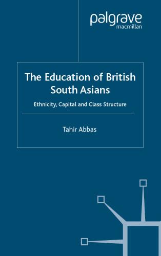 The Education of British South Asians: Ethnicity, Capital and Class Structure