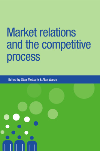 Market Relations and the Competitive Process (New Dynamics of Innovation and Comp)