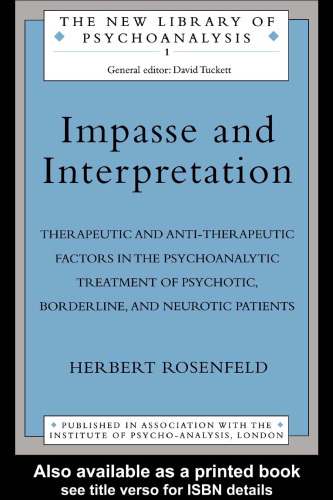 Impasse and Interpretation: Therapeutic and Anti-Therepeutic Factors in the Psychoanalytic Treatment of Psychotic, Borderline and Neurotic Patients (The New Library of Psychoanalysis)