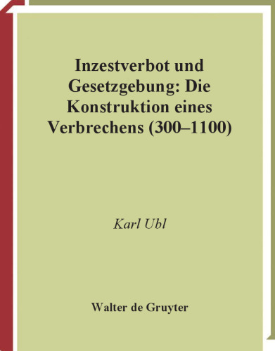 Inzestverbot und Gesetzgebung: Die Konstruktion eines Verbrechens (300-1100) (Millennium-Studien)