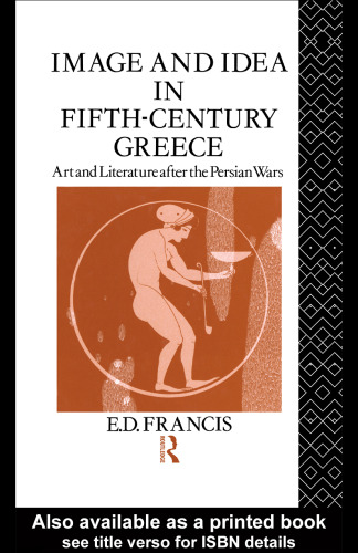 Image and Idea in Fifth Century Greece: Art and Literature After the Persian Wars