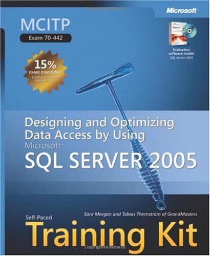 MCITP Self-Paced Training Kit (Exam 70-442): Designing and Optimizing Data Access by Using Microsoft SQL Server 2005