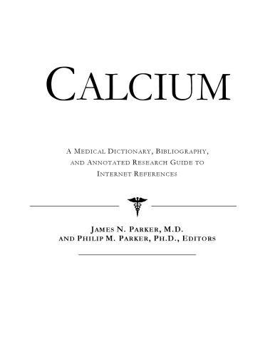 Calcium - A Medical Dictionary, Bibliography, and Annotated Research Guide to Internet References