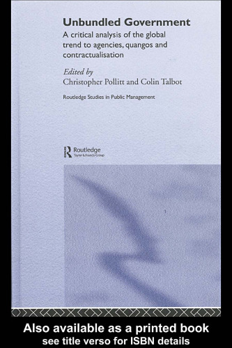 Unbundled Government: A Critical Analysis of the Global Trend to Agencies, Quangos and Contractualisation (Routledge Studies in Public Management)