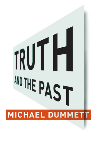 Truth and the Past (Columbia Themes in Philosophy)