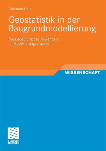 Geostatistik in der Baugrundmodellierung: Die Bedeutung des Anwenders im Modellierungsprozess