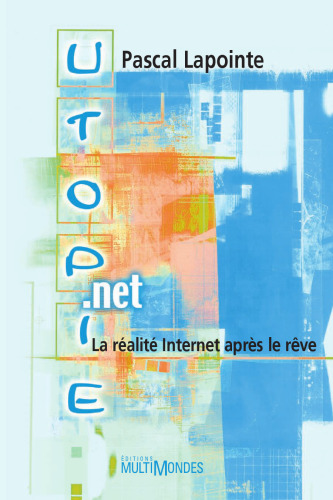 Utopie.net. La réalité Internet après le rêve