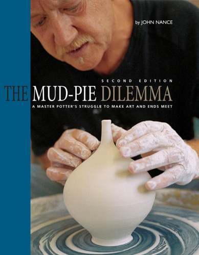 The Mud-Pie Dilemma: A Master Potter's Struggle to Make Art and Ends Meet