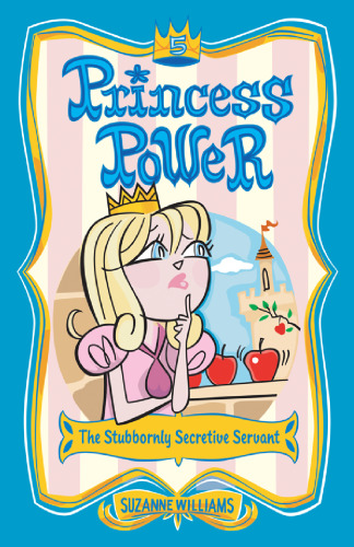 The Stubbornly Secretive Servant (Princess Power, No. 5)