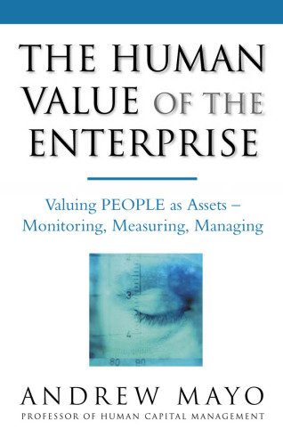 The Human Value of the Enterprise: Valuing People as Assets--Monitoring, Measuring, Managing