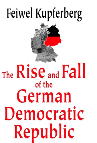 The Rise and Fall of the German Democratic Republic