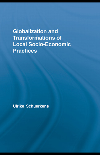 Globalization and Transformations of Local Socio-economic Practices (Routledge Advances in Sociology)