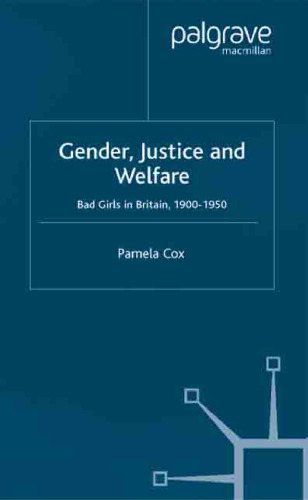 Gender, Justice and Welfare: Bad Girls in Britain, 1900-1950