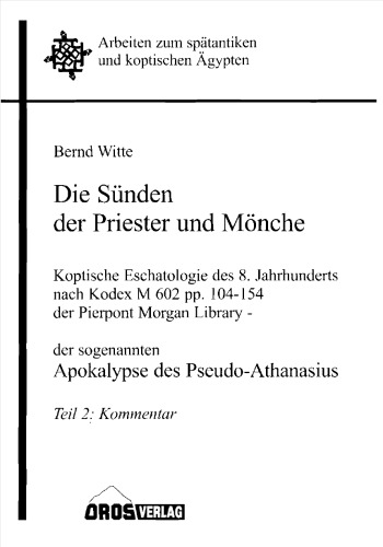 Die Sünden der Priester und Mönche. Koptische Eschatologie des 8. Jahrhunderts nach Kodex M 602 pp. 104-154 der Pierpont Morgan Library - der sogenannten Apokalypse des Pseudo-Athanasius. Teil 2: Kommentar