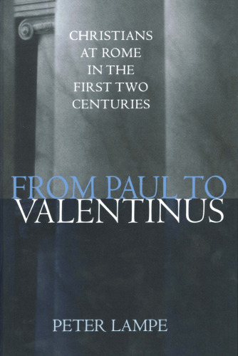 From Paul to Valentinus: Christians at Rome in the First Two Centuries