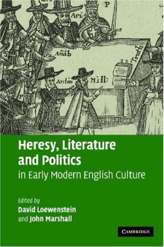 Heresy, Literature and Politics in Early Modern English Culture