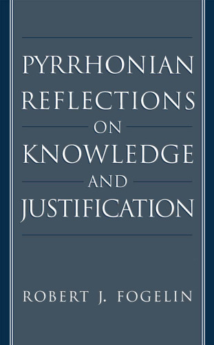 Pyrrhonian Reflections on Knowledge and Justification