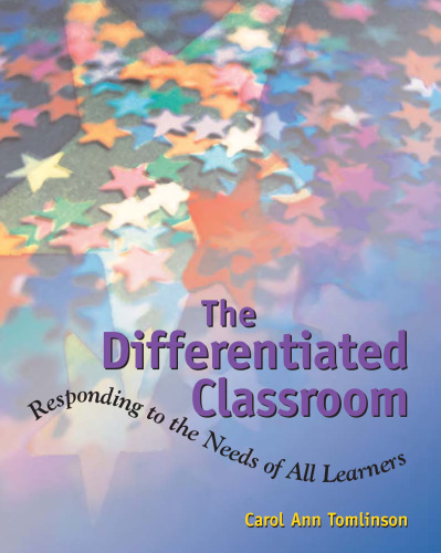 The Differentiated Classroom: Responding to the Needs of All Learners