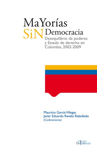 Mayorías sin democracia: desequilibrio de poderes y Estado de derecho en Colombia, 2002-2009